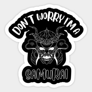Don't Worry I'm A Samurai Sticker